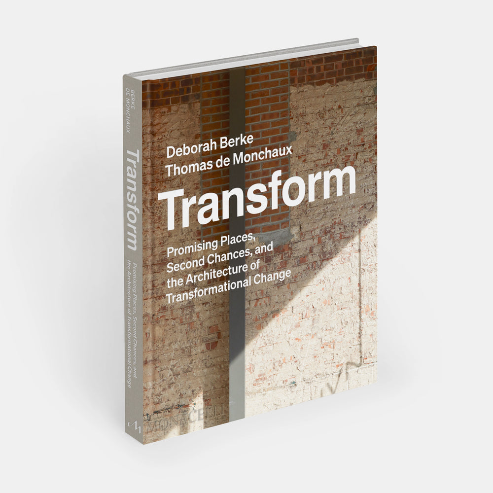 Transform: Promising Places, Second Chances, and the Architecture of Transformational Change | Deborah Berke + Thomas de Monchaux.